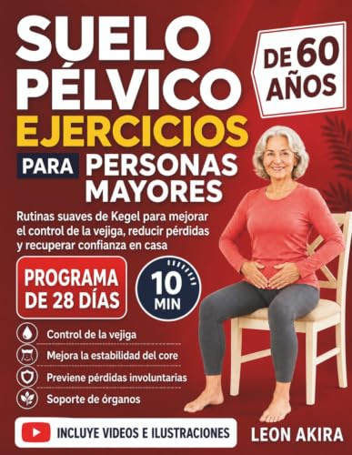 SUELO PÉLVICO EJERCICIOS PARA PERSONAS MAYORES DE 60 AÑOS: Rutinas suaves de Kegel para mejorar el control de la vejiga, reducir pérdidas y recuperar confianza en casa