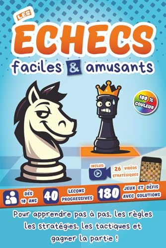 Les échecs faciles et amusants: Pour les débutants qui veulent apprendre pas à pas les règles, les stratégies, les tactiques et gagner la partie!