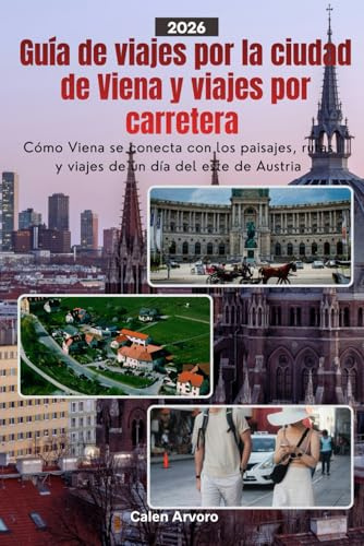 Guía de viajes por la ciudad de Viena y viajes por carretera 2026: Cómo Viena se conecta con los paisajes, rutas y viajes de un día del este de Austria