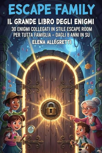 Escape Family – Il Grande Libro degli Enigmi: 30 Enigmi Collegati in Stile Escape Room per tutta la famiglia – dagli 8 anni in su