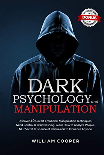 Dark Psychology and Manipulation: Discover 40 Covert Emotional Manipulation Techniques, Mind Control & Brainwashing. Learn How to Analyze People, NLP Secret & Science of Persuasion to Influence Anyone