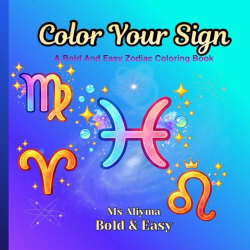 Color Your Sign: A Bold And Easy Zodiac Coloring Book