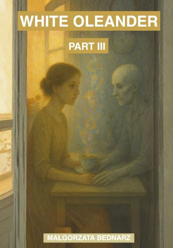 White Oleander: Poems and Thoughts – Part III (White Oleander Collection)