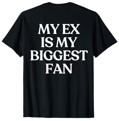 My Ex is My Biggest Fan Shirt Y2K Aesthetic Trendy Back T-Shirt