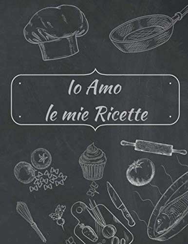 Ricettario da scrivere: Io amo le mie ricette: quaderno ricette da scrivere con i 100 piatti, dai primi ai dolci, che mi piacciono di più. - formato grande a4 - cover lavagna
