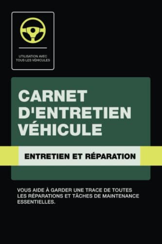 Carnet d'Entretien Véhicule: Carnet D'entretien et de Réparation de Voiture, Camion ou Moto, Utilisation avec tous les Véhicules