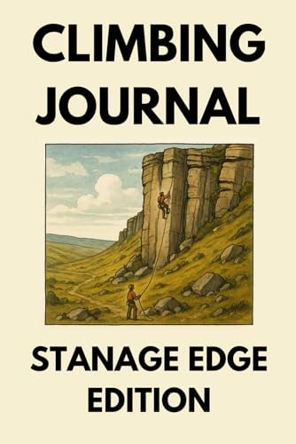 Climbing Journal: Rock Climbing Logbook for Sport & Trad Climbers - Stanage Edge Edition: Route Tracker with Grade Conversion Chart, Gear Checklists & Monthly Progress Summaries