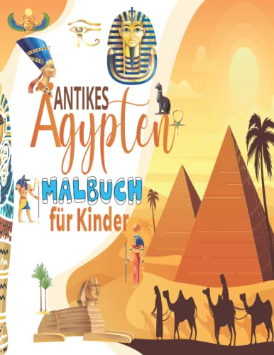 Antikes Ägypten Malbuch für Kinder: Alles über das alte Ägypten für Kinder ab 4 Jahren, 50 einzigartige und lehrreiche Ausmalblätter voller ... Geschichte, Pharaonen, Kamelen und mehr.