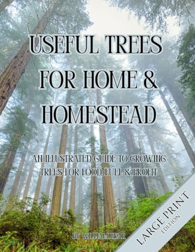 Useful Trees for Home & Homestead: An Illustrated Guide to Growing Trees for Food, Fuel, and Profit: Large Print Edition
