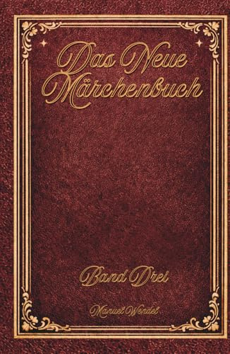 Das neue Märchenbuch: Band 3 - Neue Fantasie-Geschichten zum Selberlesen - Kinderbuch ab 8 Jahren: 20 märchenhafte Abenteuer für jung & alt | ... - Geschichten für jung und alt)