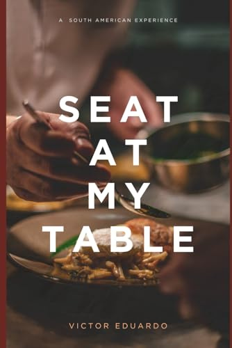 SEAT AT MY TABLE: A South American Experience: 1