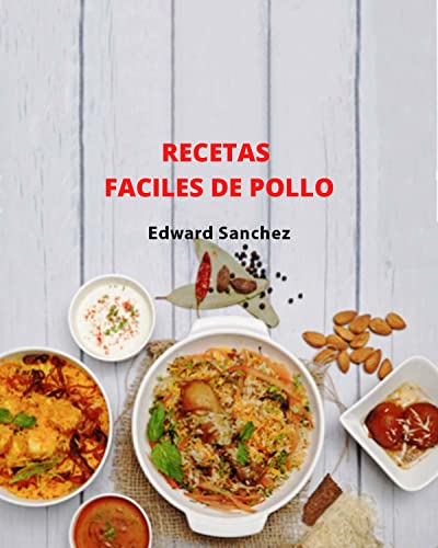 recetas faciles de pollo: MÁS DE 120 RECETAS DE POLLO CON INFORMACIÓN NUTRICIONAL POR PORCIÓN CALORÍAS