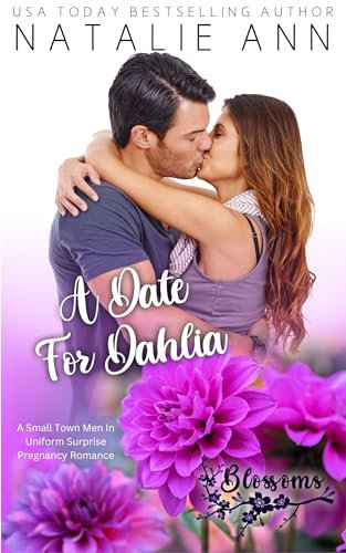 A Date For Dahlia: A Small Town Men in Uniform Surprise Pregnancy Romance (Blossoms Book 10)