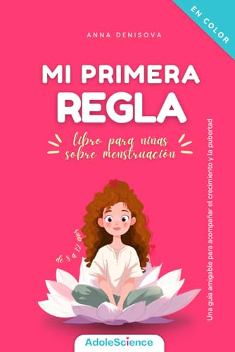 Mi primera regla - libro para niñas sobre menstruación: Una guía amigable para acompañar el crecimiento y pubertad