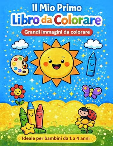 Il Mio Primo Libro da Colorare: Libro da Colorare per Bambini 1-4 anni: 30 Semplici disegni con bordi spessi e immagini grandi per imparare a colorare