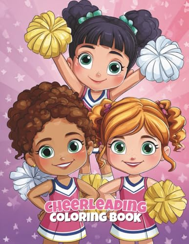 Cheerleading Coloring Book: Pom-Pom Fun for Future Cheer Stars: 50 Spirited Pages of Cheers, Stunts & Team Spirit for Ages 4–8
