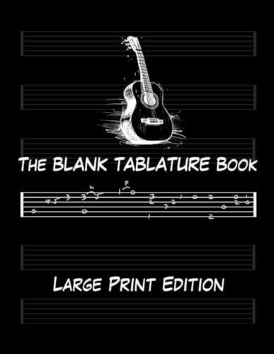 The Blank Tablature Book - Large Print Edition: A Guitar Player's Best Friend! - Blank Guitar Tablature Pages - 6 Simple and Easy-To-Read Guitar ... for any and every guitarist out there!