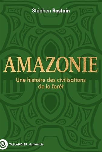 Amazonie: Une histoire des civilisations de la forêt