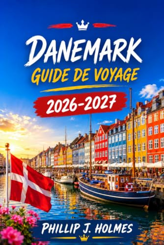 DANEMARK GUIDE DE VOYAGE 2026-2027: Copenhague, Aarhus et les îles danoises : itinéraires jour par jour, cuisine locale, transports et budget pour un premier séjour