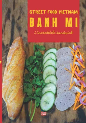 Banh mi L'incredibile sandwich: streetfood vietnam