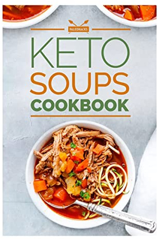 Keto Soups Cookbook: Top 75 Healthy Keto Soup Recipes for All Seasons Easy to Cook Full of Nutrients- Keto Diet Book for Beginners - Low Carb Cookbook - Keto Meal Prep Cookbook Paperback