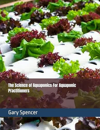 The Science of Aquaponics For Aquaponic Practitioners (Learn Aquaponics)