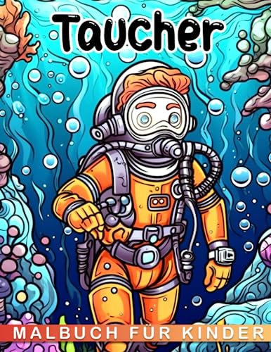 Taucher-Malbuch für Kinder: Über 30 Unterwasser-Taucher-Illustrationen für Kinder und Erwachsene, perfekt für Geburtstage, Weihnachten, Scherzgeschenke und Wichtelgeschenke.