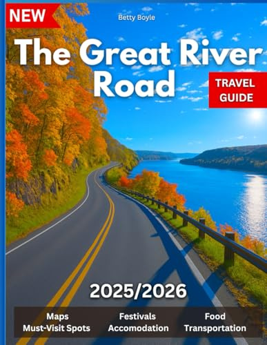 Great River Road Travel Guide 2025/2026: From Headwaters to the Delta: RV Routes, Road Maps, Historic Stops, and Must-See Attractions in Several States Pictures And Maps Included
