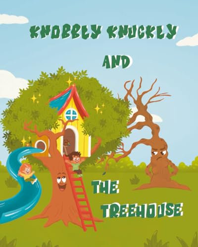 Knobbly Knuckly and the Treehouse (The Knobbly Knuckly Series)