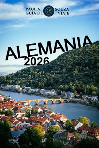 ALEMANIA GUÍA DE VIAJE 2026: Edición 2026 – Alemania al descubierto: Castillos, viajes por carretera, joyas culturales y trucos de viaje