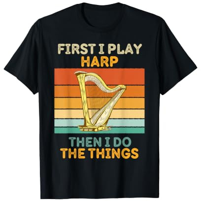 First I Play Harp Then I Do The Things Harp Vintage T-Shirt