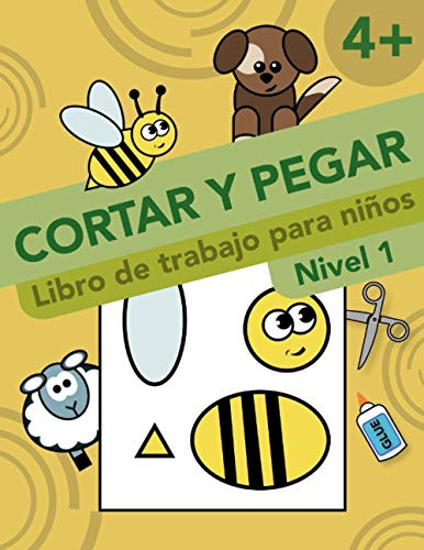 Cortar Y Pegar. Libro de trabajo para niños. Nivel 1: Actividades y Aprendizaje Para Niños. Cortar y Pegar Tijeras Niños 4 Años: Libro De Actividades ... Niños - Animales y Formas. (Spanish Edition)