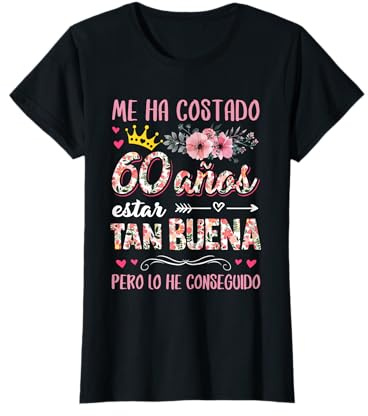 Cumpleaños 60 Me Ha Costado 60 Años Estar Tan Buena Camiseta