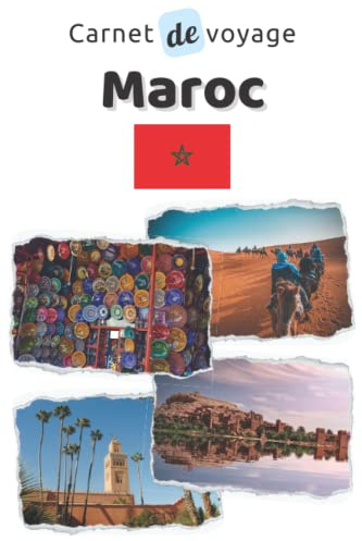 Carnet de voyage Maroc: Cahier de voyage pour organiser, planifier et garder vos souvenirs de vacances au Maroc. Cadeau idéal pour les globe-trotters et les personnes qui veulent découvrir le monde.