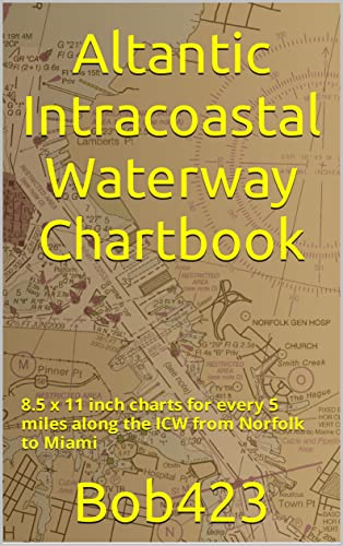Altantic Intracoastal Waterway Chartbook: 8.5 x 11 inch charts for every 5 miles along the ICW from Norfolk to Miami
