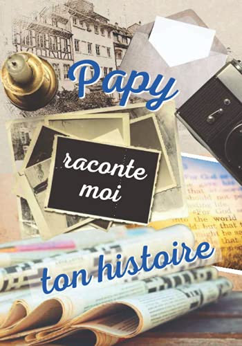 Papy raconte moi ton histoire: livre mémoire de Grand père à remplir seul ou avec ses petits-enfants pour laisser des souvenirs à sa famille | Parle ... les fêtes : grands pères, anniversaire, Noël