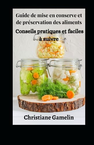 Guide de mise en conserve et de préservation des aliments: Conseils pratiques et faciles à suivre