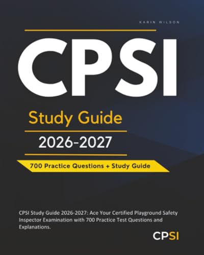 CPSI Study Guide 2026-2027: Ace Your Certified Playground Safety Inspector Examination with 700 Practice Test Questions and Explanations.