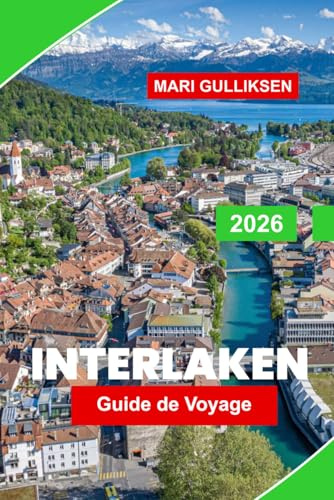 Interlaken Guide de voyage 2026: Découvrez les sommets alpins, les lacs pittoresques, les aventures en montagne, les villages suisses et des conseils pratiques pour votre escapade en Suisse.
