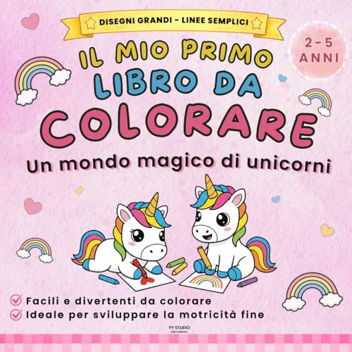 IL MIO PRIMO LIBRO DA COLORARE: Un mondo magico di Unicorni Kawaii | Disegni grandi e linee semplici per bambini dai 2 3 4 5 anni