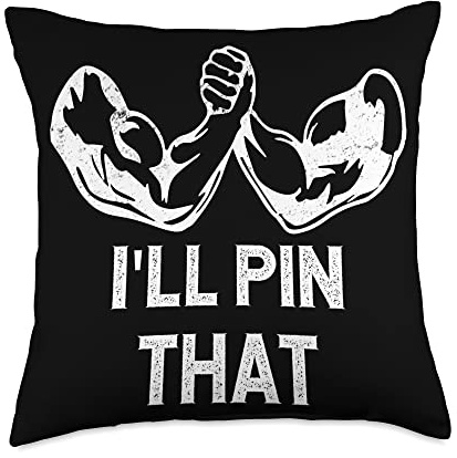 Arm Wrestling I'll Pin That Arm Wrestler Throw Pillow