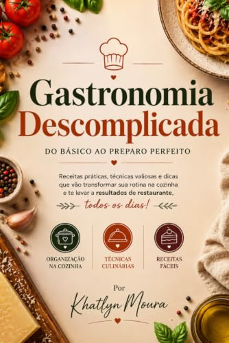 Gastronomia Descomplicada – Volume 2 | Nova Edição: Receitas práticas, técnicas essenciais e sobremesas irresistíveis para todas as ocasiões.