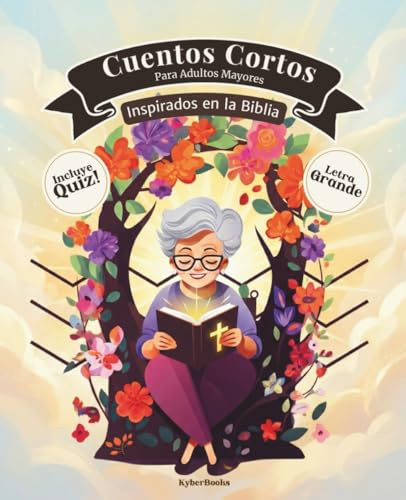 Cuentos Cortos Para Adultos Mayores: Relatos cortos inspirados en la biblia, fácil de leer y con letra grande para personas mayores - Lectura para estimular la memoria, la mente y el corazón.