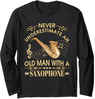 Never Underestimate an Old Man with a Saxophone Long Sleeve T-Shirt