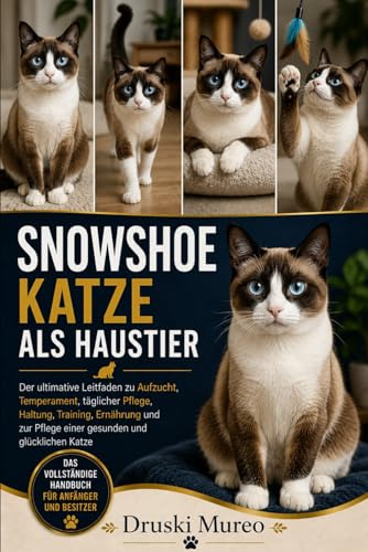 SNOWSHOE-KATZE ALS HAUSTIER: Der ultimative Leitfaden zu Aufzucht, Temperament, täglicher Pflege, Haltung, Training, Ernährung und zur Pflege einer gesunden und glücklichen Katze