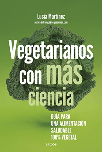Vegetarianos con más ciencia: Guía para una alimentación saludable 100 % vegetal (Divulgación)