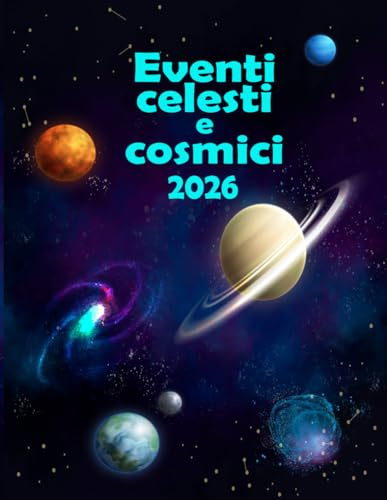 Eventi celesti e cosmici 2026: Agenda tenere traccia di tutti i fenomeni astronomici nel 2026