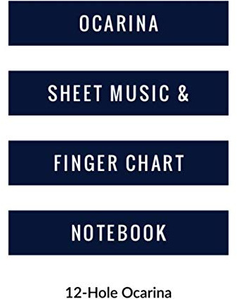 Ocarina Sheet Music and Finger Chart Notebook: 12 Hole Ocarina. Blank 6 Staves, 6 Lines of Finger Charts Per Page, 120 Pages Music Manuscript for Ocarina Musicians