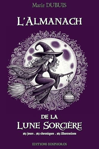L'ALMANACH de la LUNE SORCIÈRE: 365 Jours - 365 Chroniques - 365 Illustrations