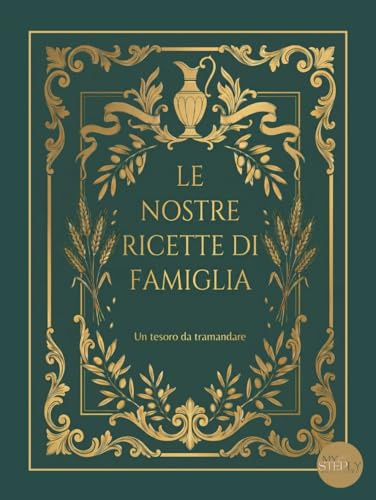 Le Nostre Ricette di Famiglia: Un ricettario storico di famiglia per raccogliere, conservare e tramandare le ricette di generazione in generazione